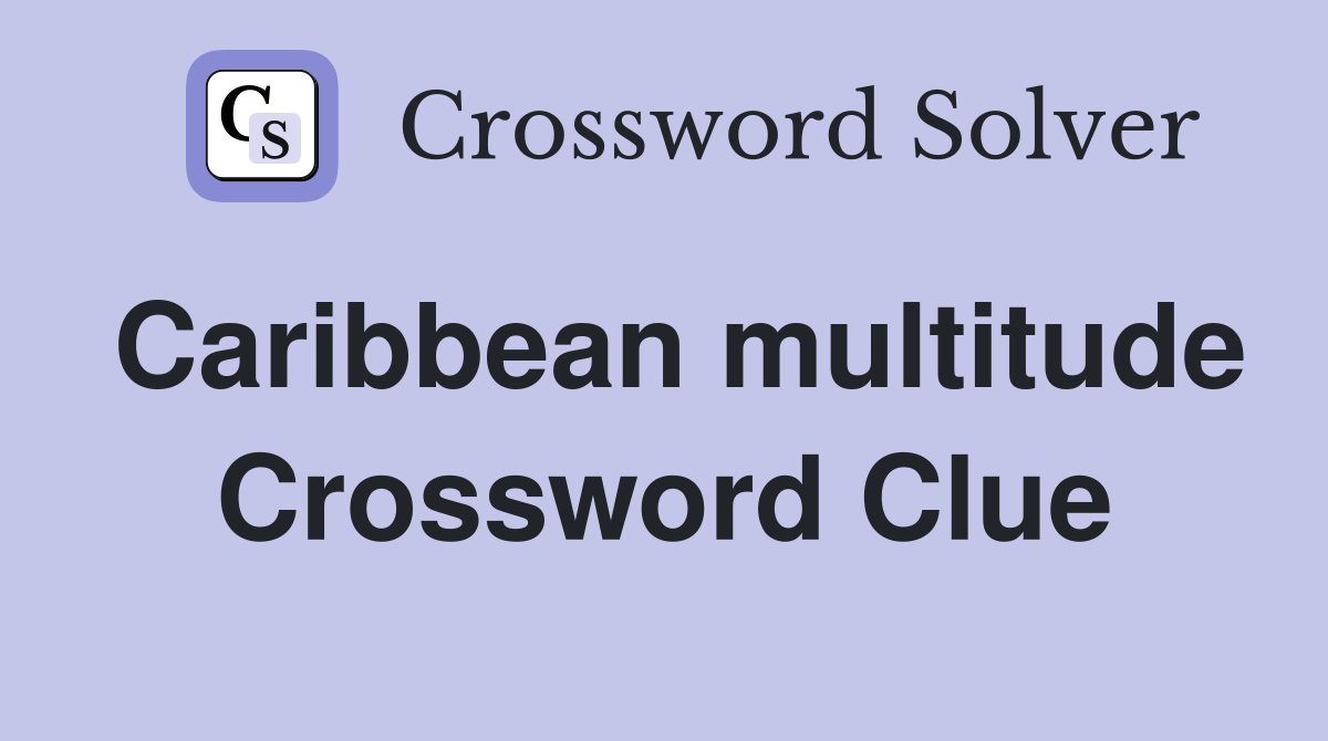 Caribbean multitude Crossword Clue