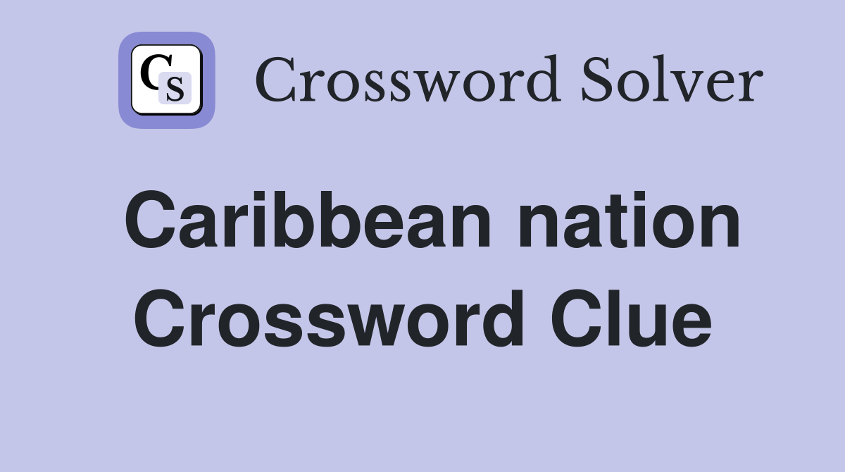 Caribbean nation Crossword Clue