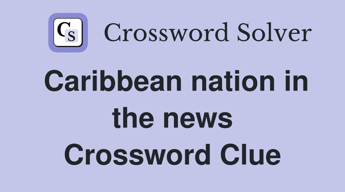 Caribbean nation in the news Crossword Clue