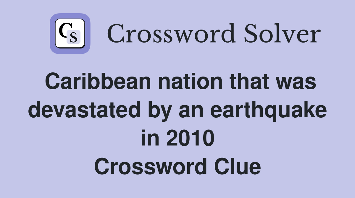 Caribbean nation that was devastated by an earthquake in 2010 Crossword Clue