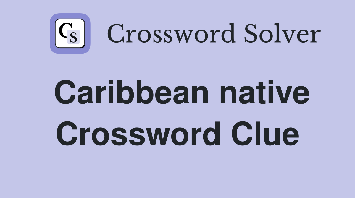 Caribbean native Crossword Clue
