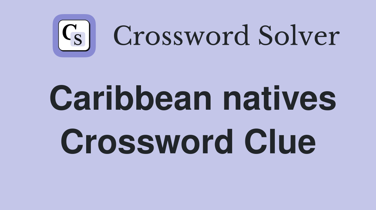 Caribbean natives Crossword Clue
