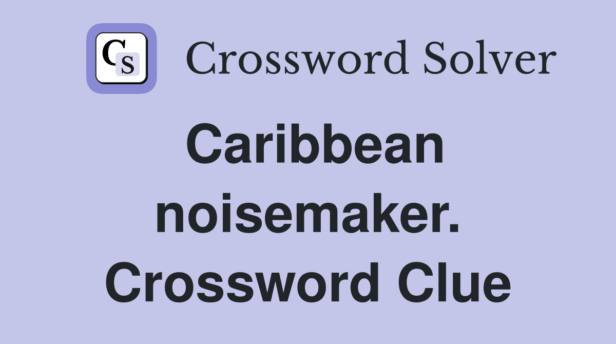 Caribbean noisemaker. Crossword Clue