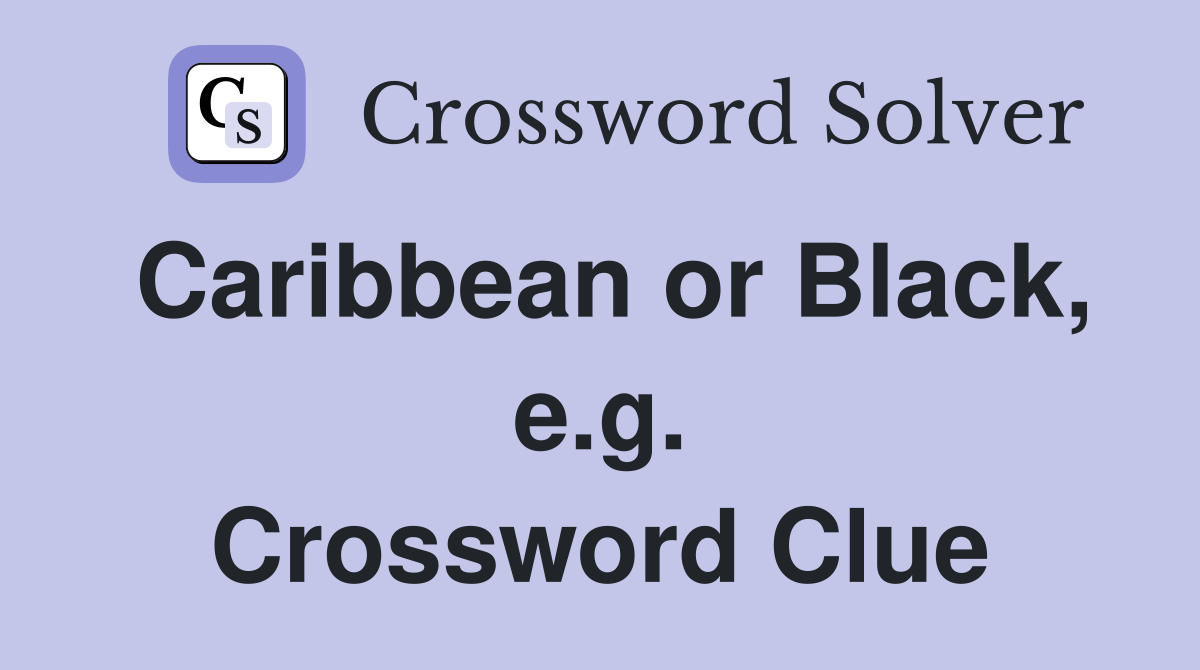 Caribbean or Black, e.g. Crossword Clue