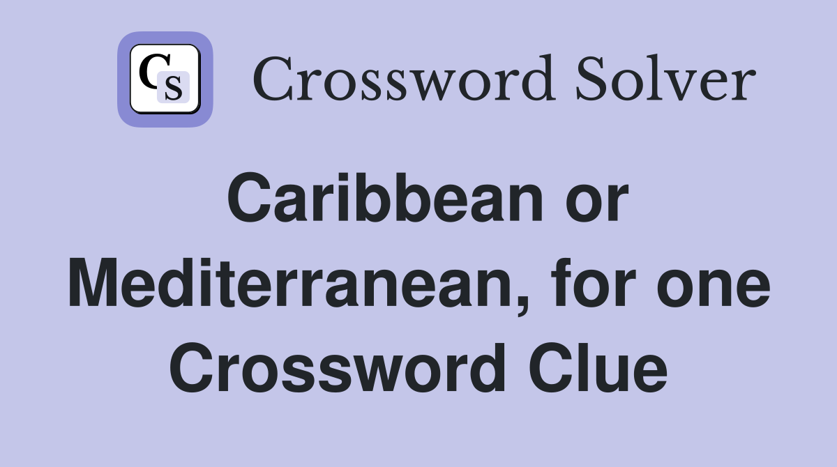 Caribbean or Mediterranean, for one Crossword Clue