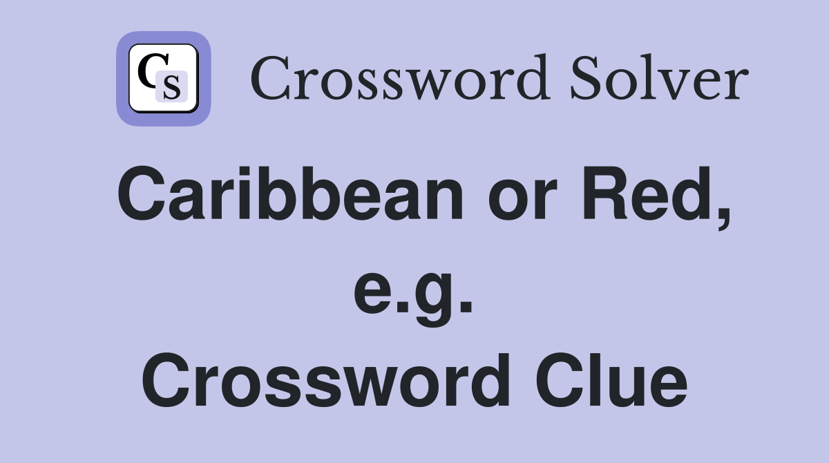 Caribbean or Red, e.g. Crossword Clue