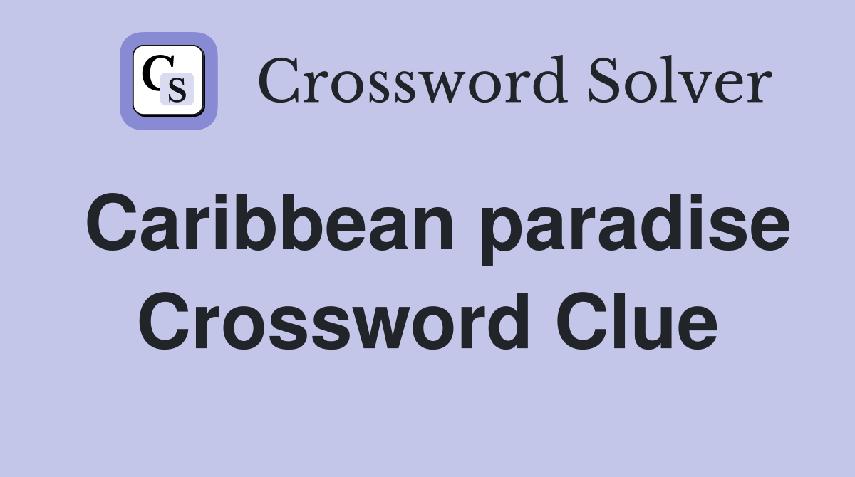 Caribbean paradise Crossword Clue