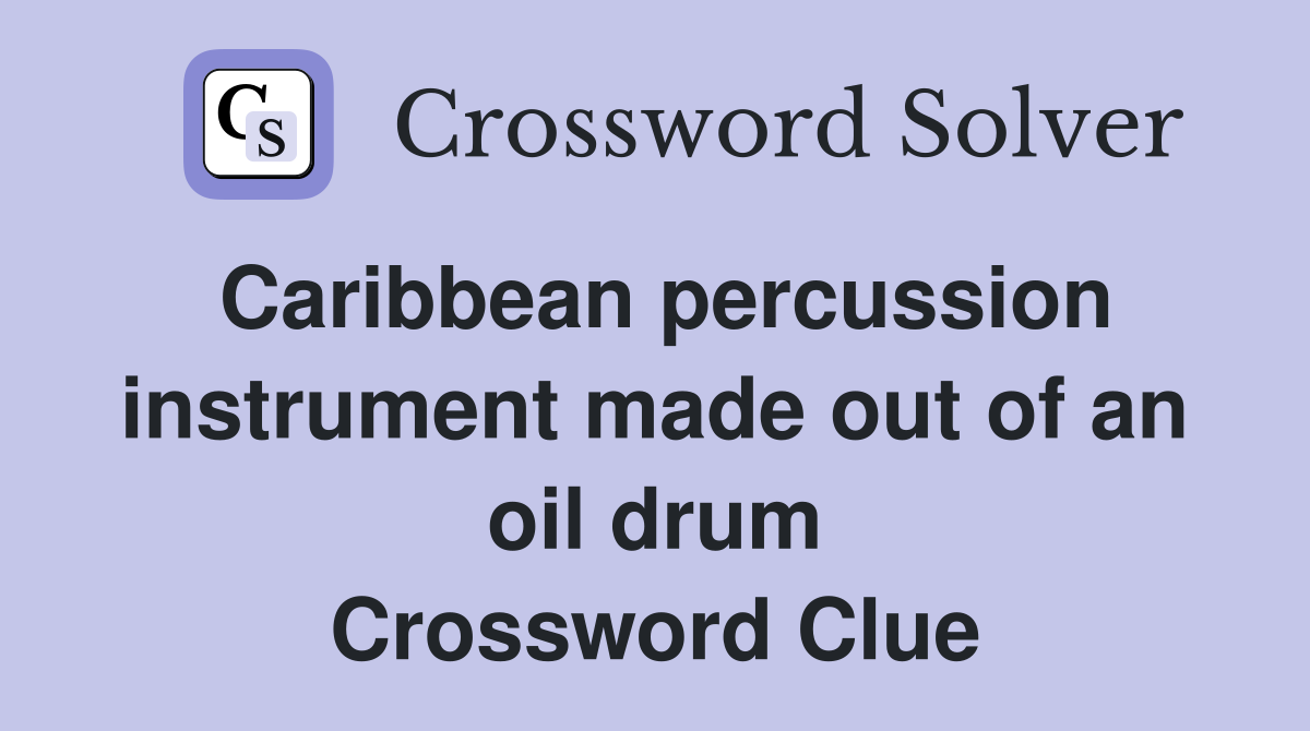 Caribbean percussion instrument made out of an oil drum Crossword Clue