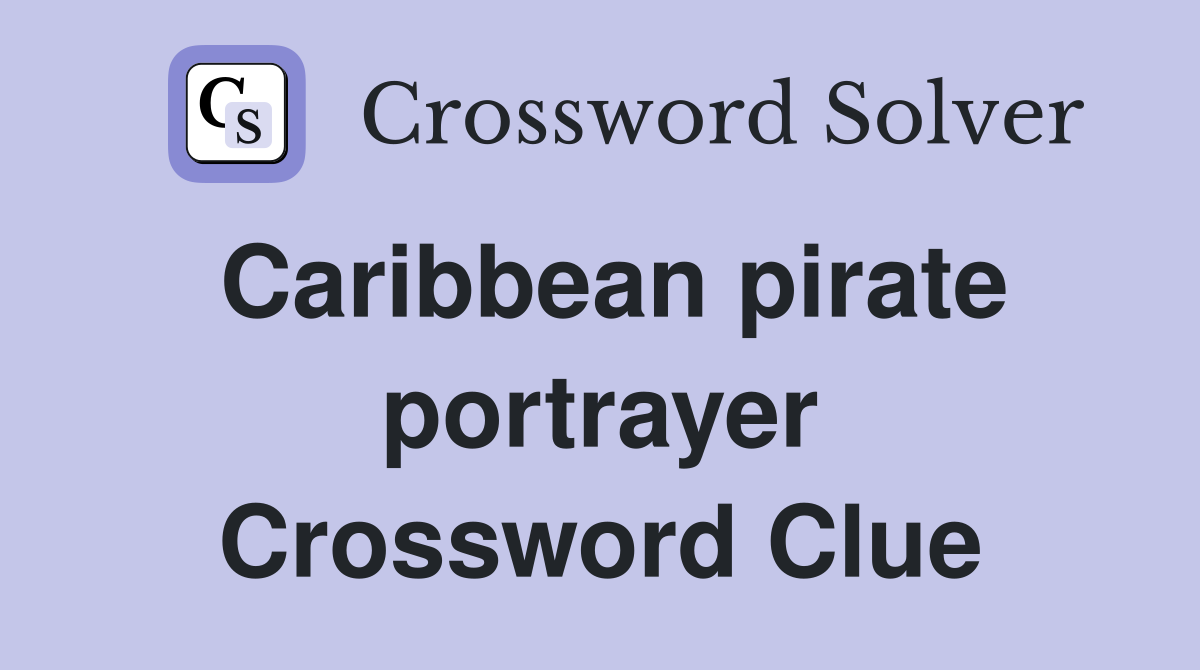 Caribbean pirate portrayer Crossword Clue