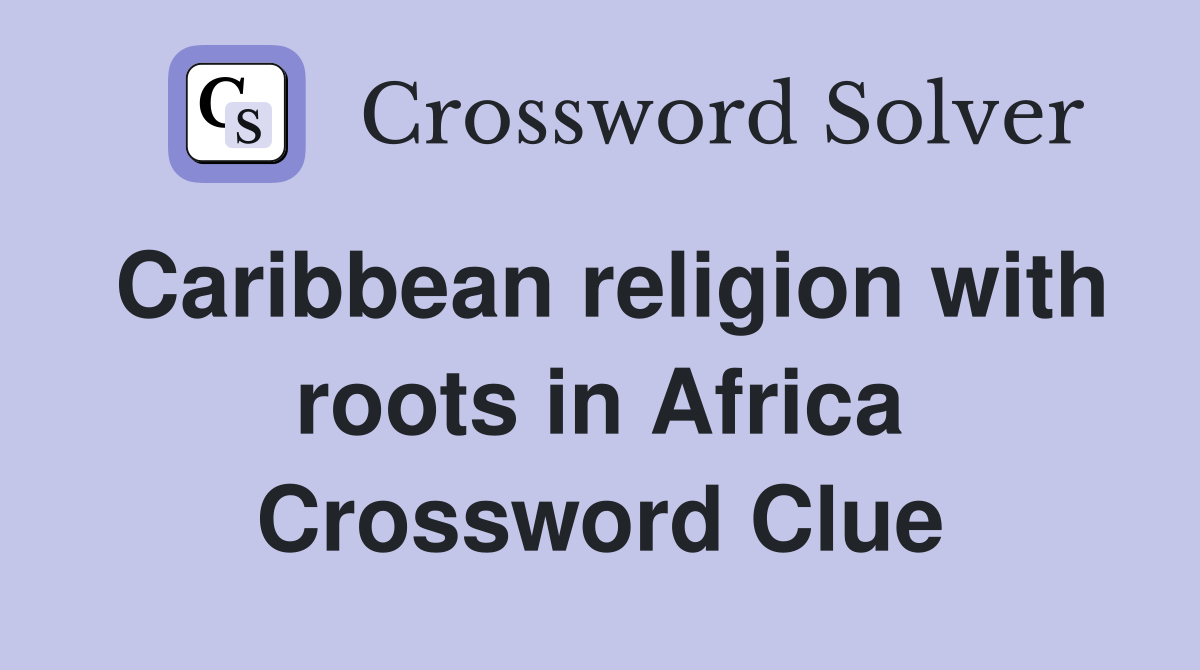 Caribbean religion with roots in Africa Crossword Clue