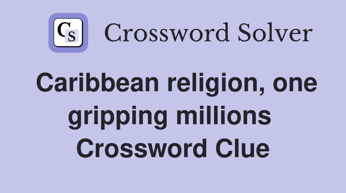 Caribbean religion, one gripping millions  Crossword Clue