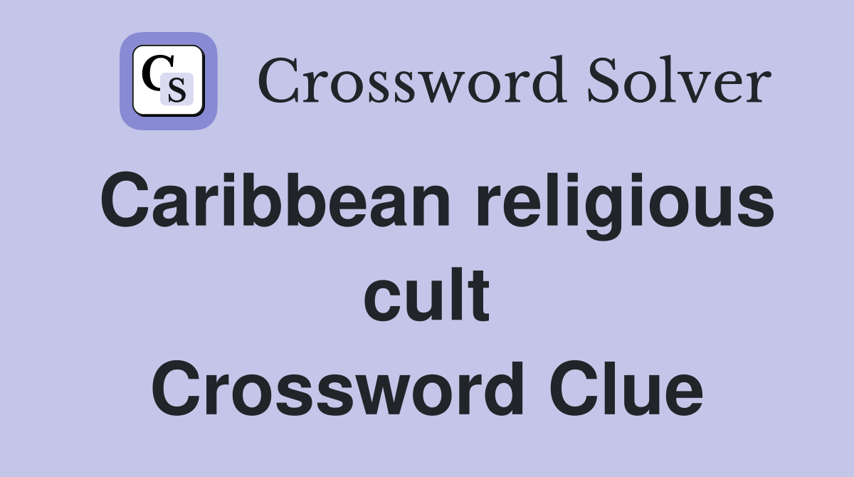 Caribbean religious cult Crossword Clue