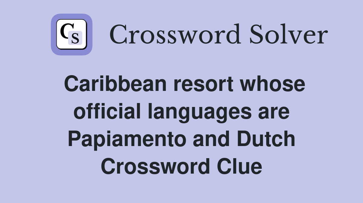 Caribbean resort whose official languages are Papiamento and Dutch Crossword Clue