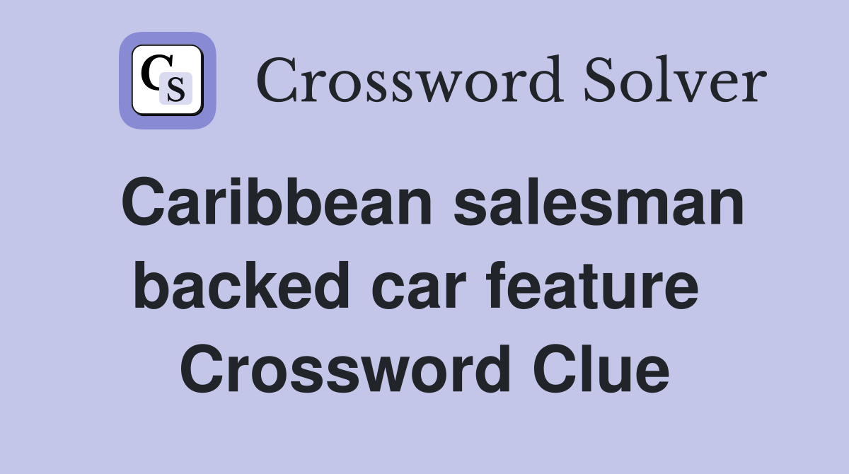 Caribbean salesman backed car feature  Crossword Clue
