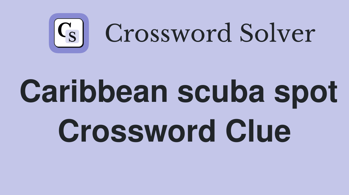 Caribbean scuba spot Crossword Clue