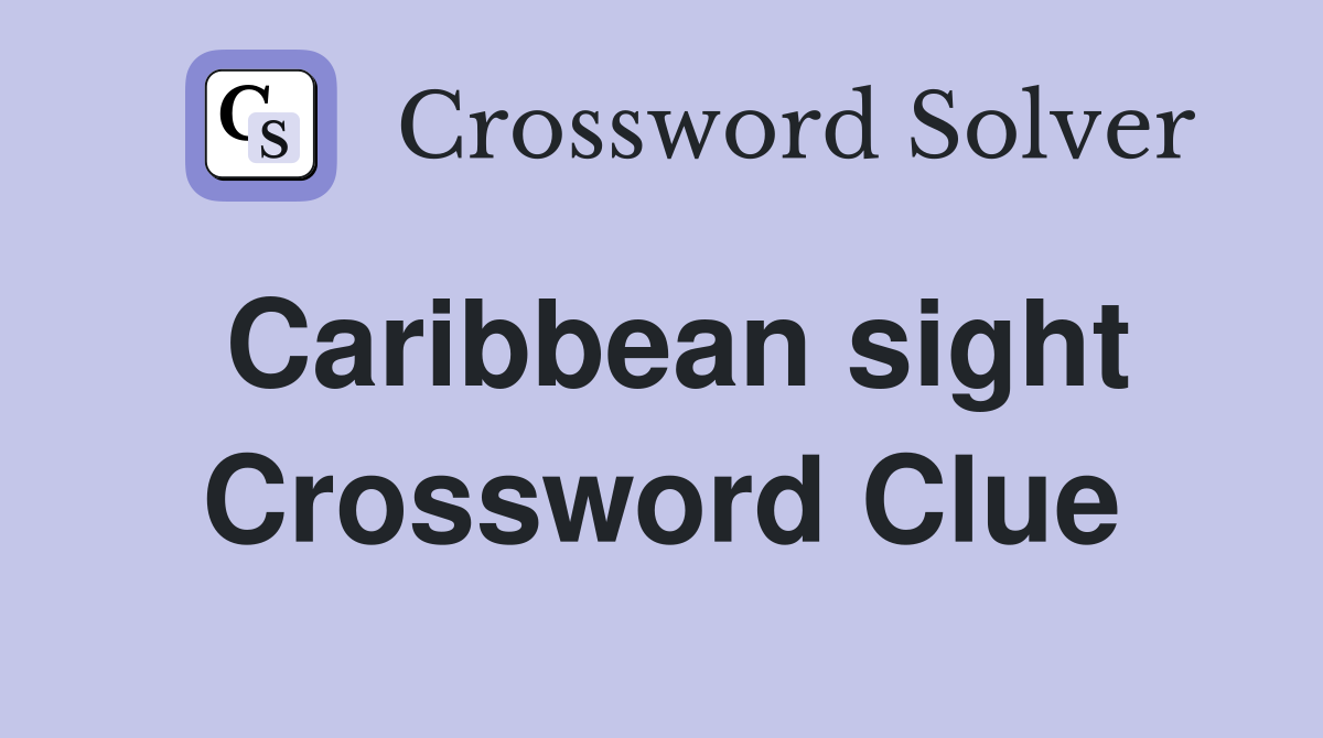 Caribbean sight Crossword Clue