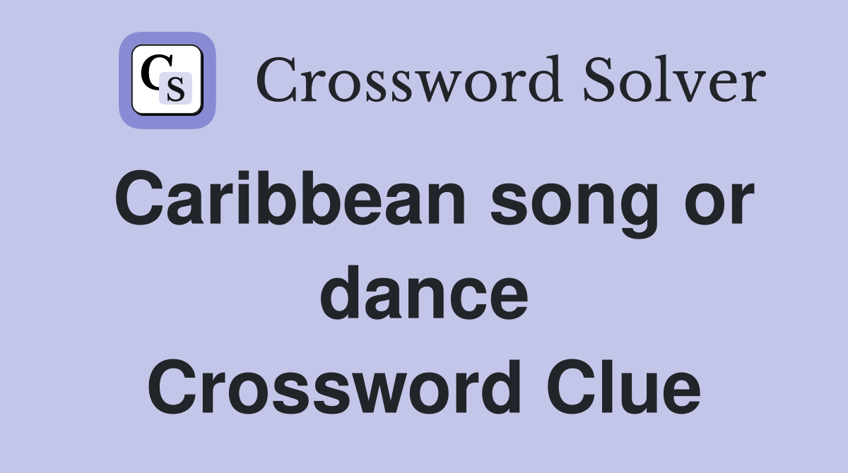 Caribbean song or dance Crossword Clue