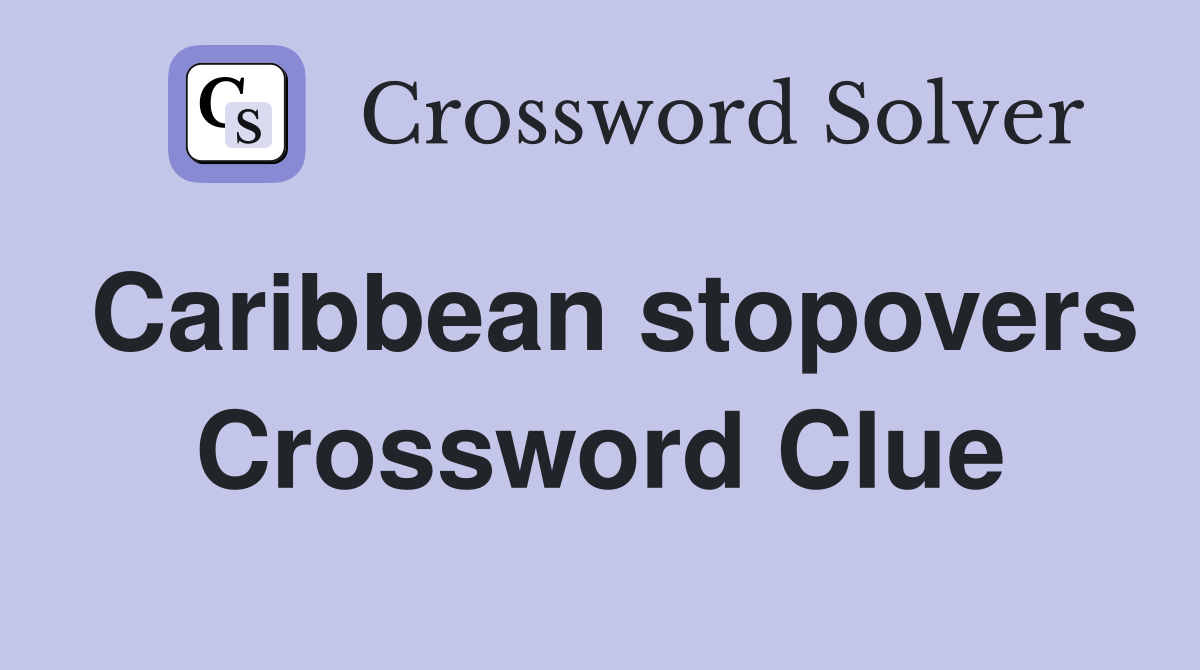 Caribbean stopovers Crossword Clue