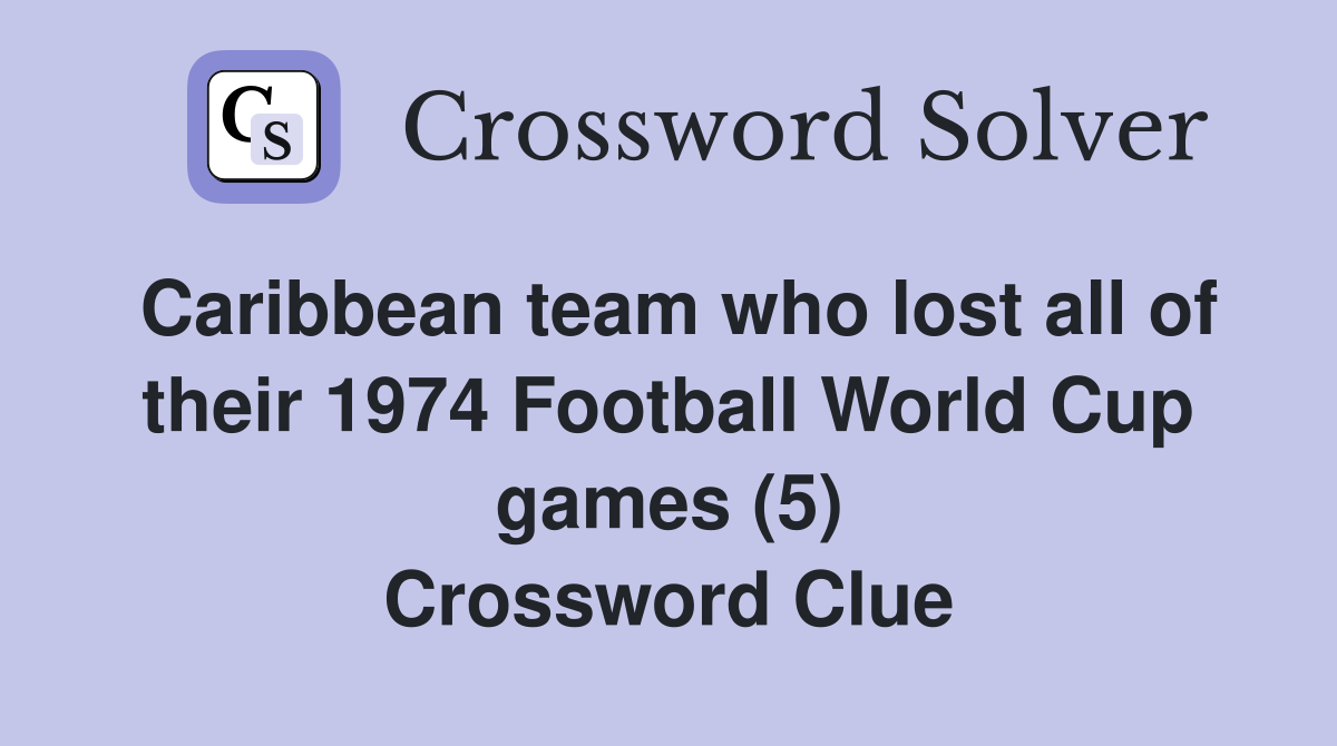 Caribbean team who lost all of their 1974 Football World Cup games (5) Crossword Clue