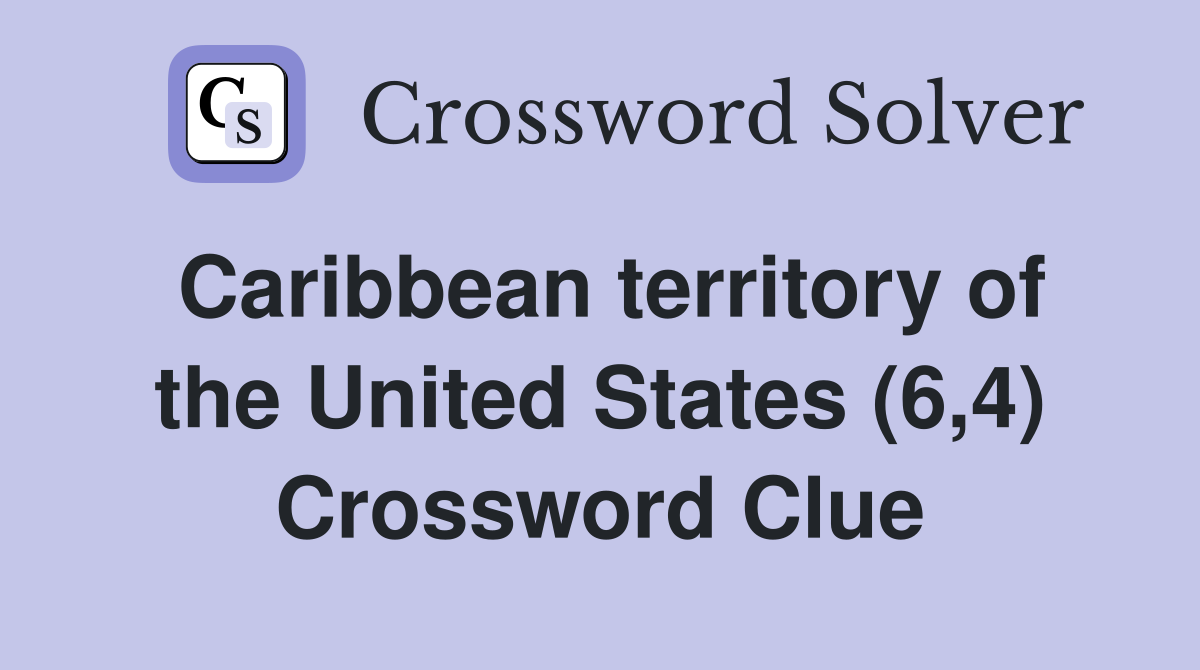 Caribbean territory of the United States (6,4) Crossword Clue
