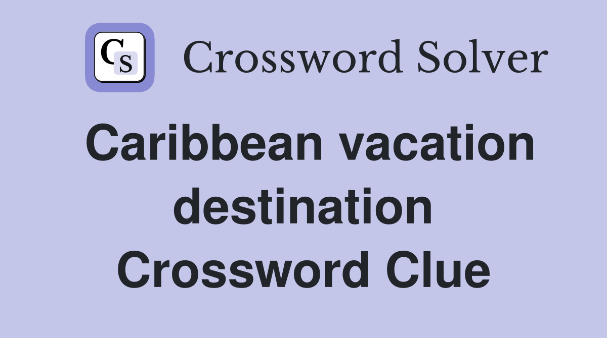Caribbean vacation destination Crossword Clue