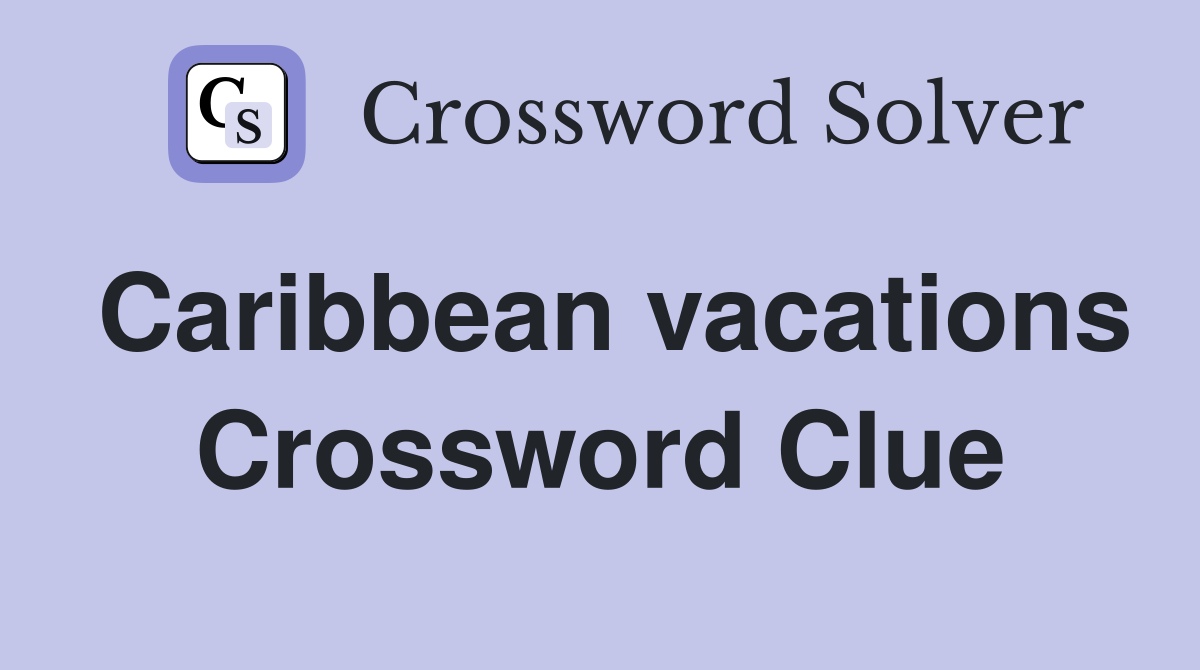 Caribbean vacations Crossword Clue