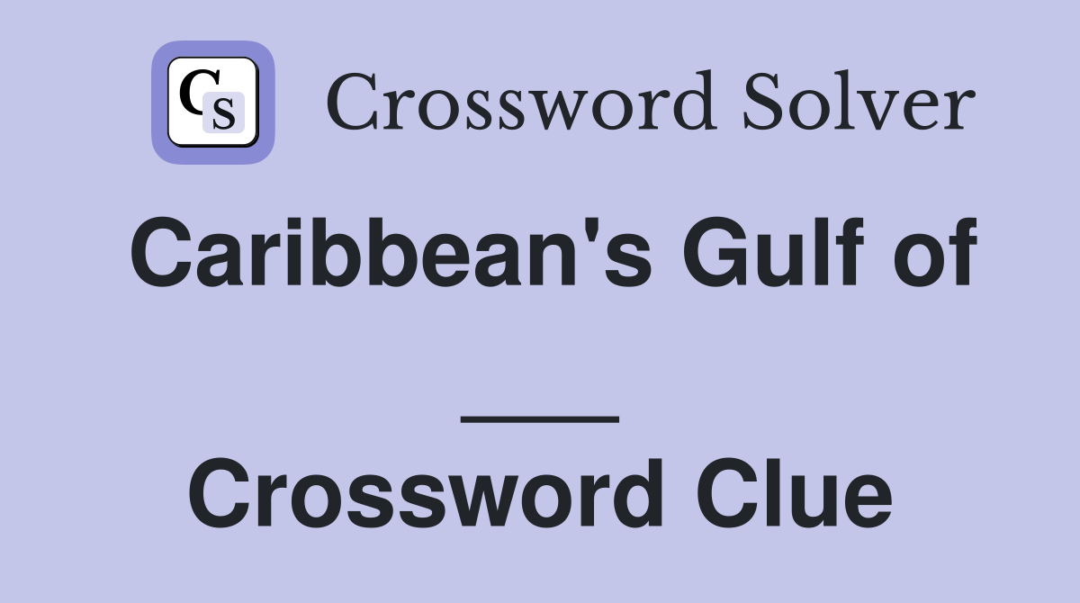 Caribbean's Gulf of ___ Crossword Clue