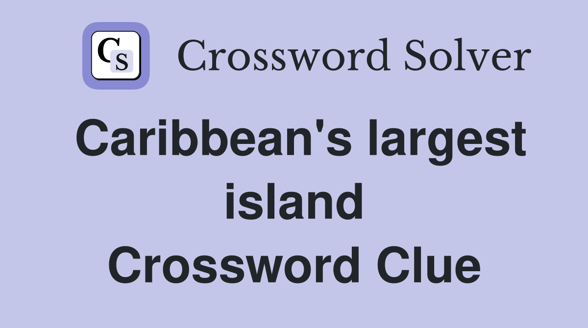 Caribbean's largest island Crossword Clue
