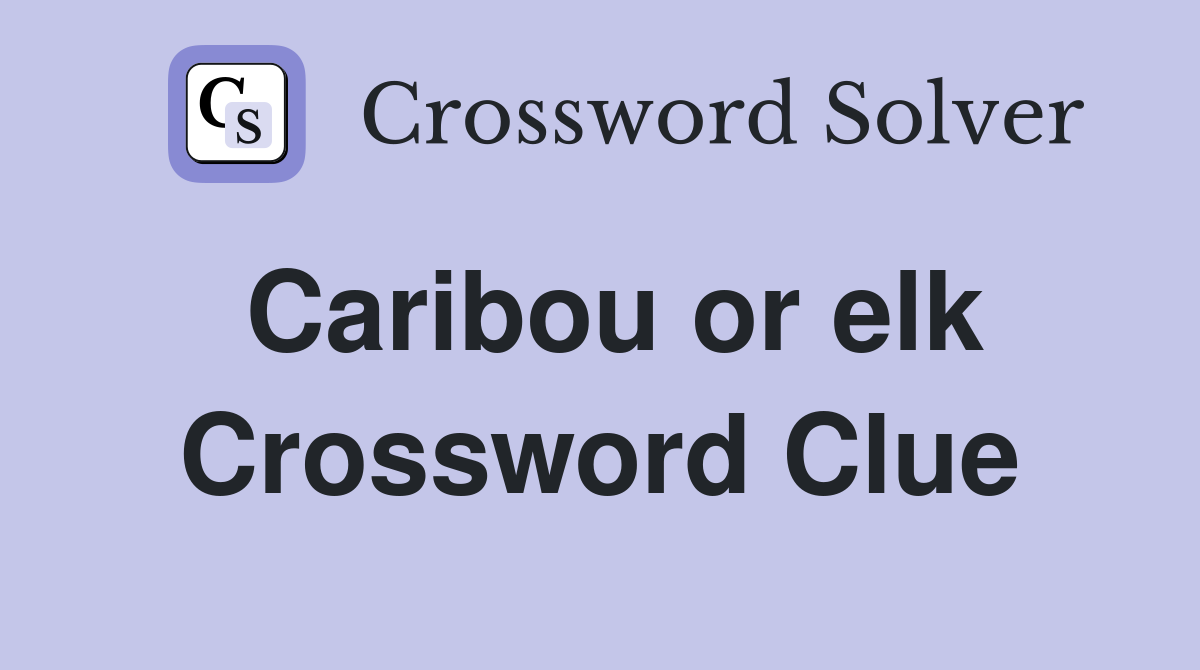 Caribou or elk Crossword Clue