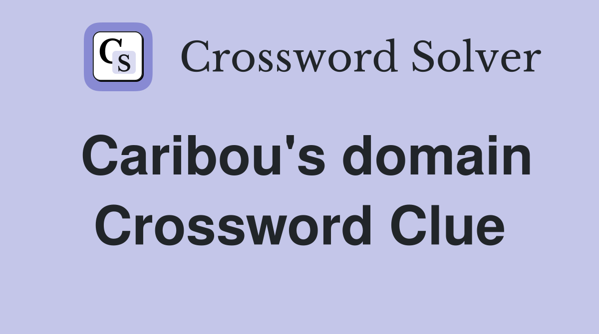 Caribou's domain Crossword Clue