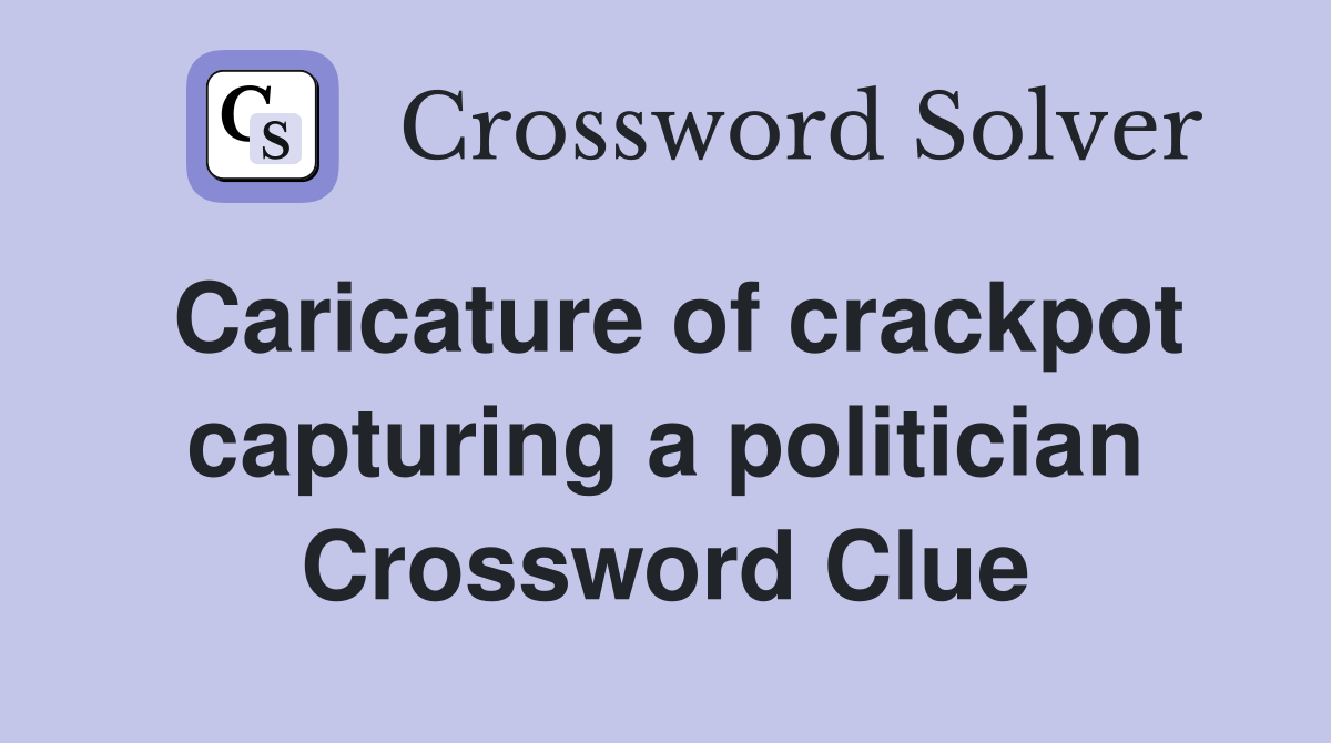 Caricature of crackpot capturing a politician Crossword Clue