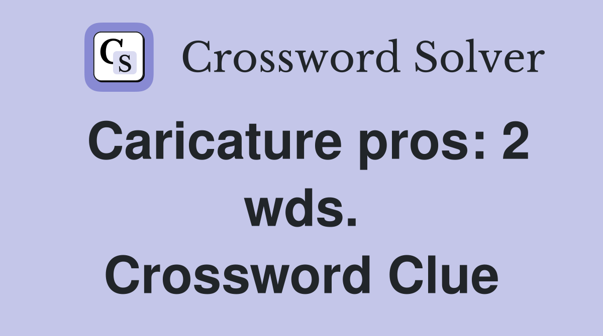 Caricature pros: 2 wds. Crossword Clue