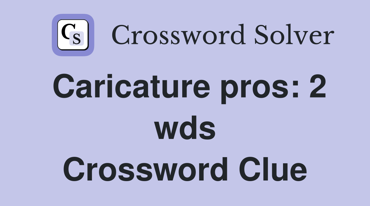 Caricature pros: 2 wds. - Crossword Clue Answers - Crossword Solver