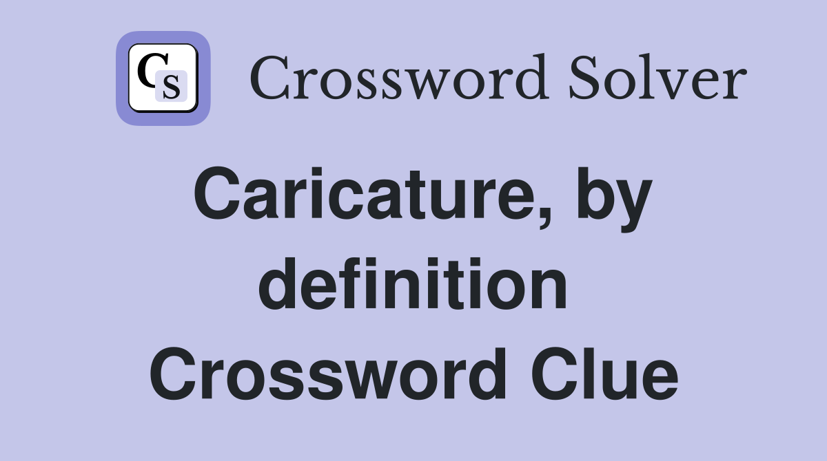 Caricature, by definition Crossword Clue