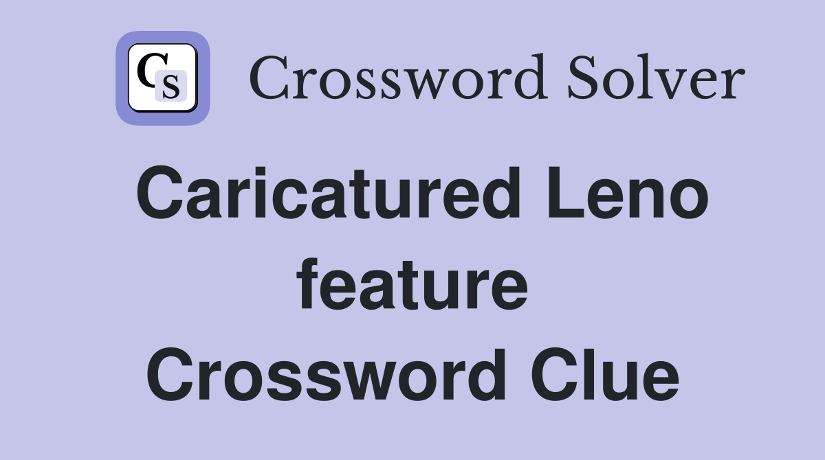 Caricatured Leno feature Crossword Clue