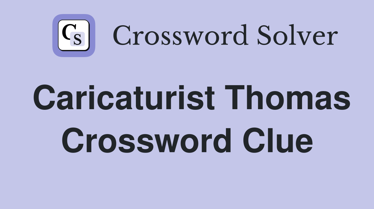 Caricaturist Thomas Crossword Clue