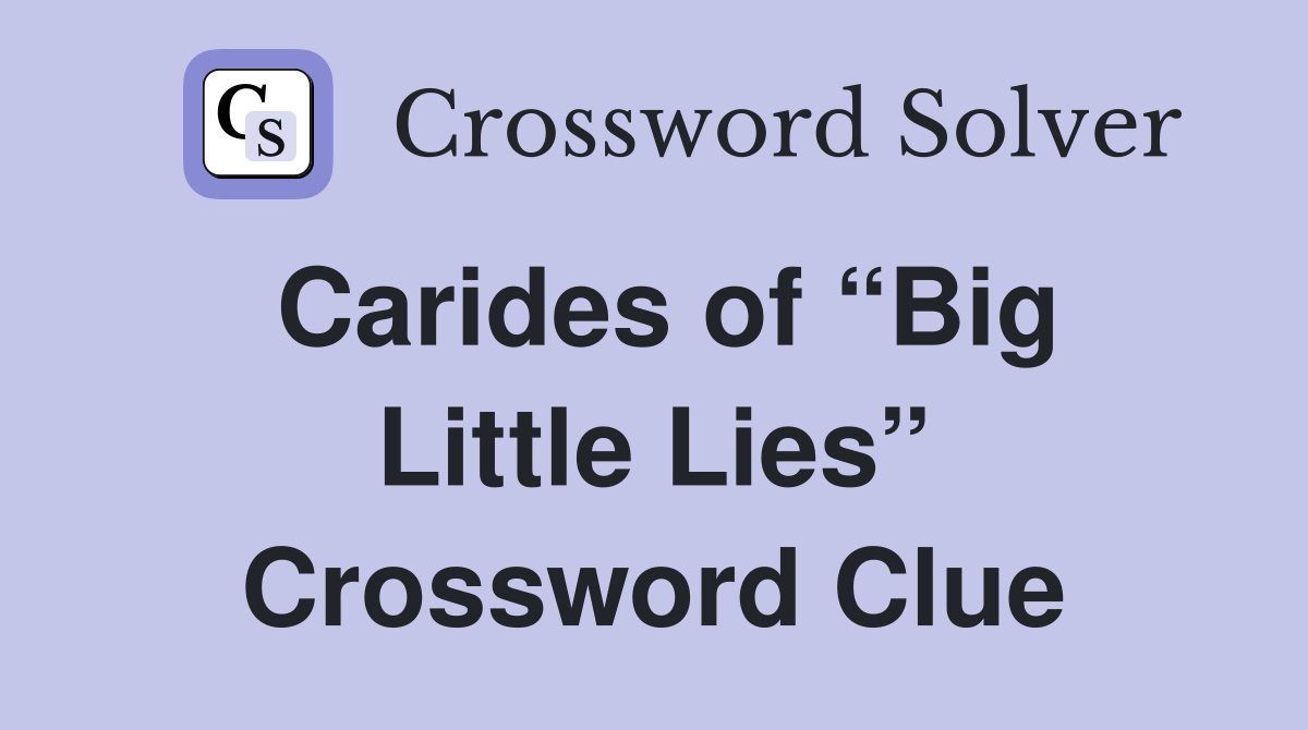 Carides of “Big Little Lies” Crossword Clue