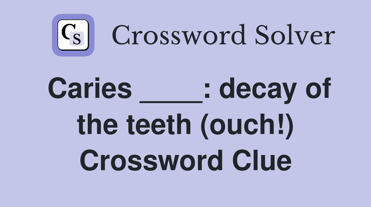 Caries ____: decay of the teeth (ouch!) Crossword Clue