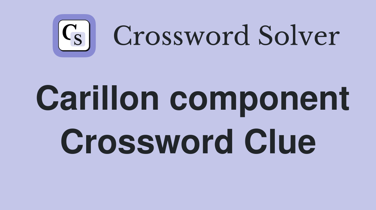 Carillon component Crossword Clue