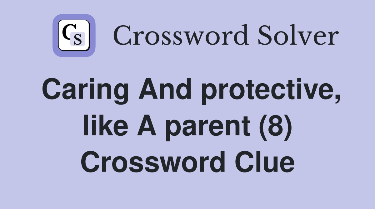 Caring And protective, like A parent (8) Crossword Clue