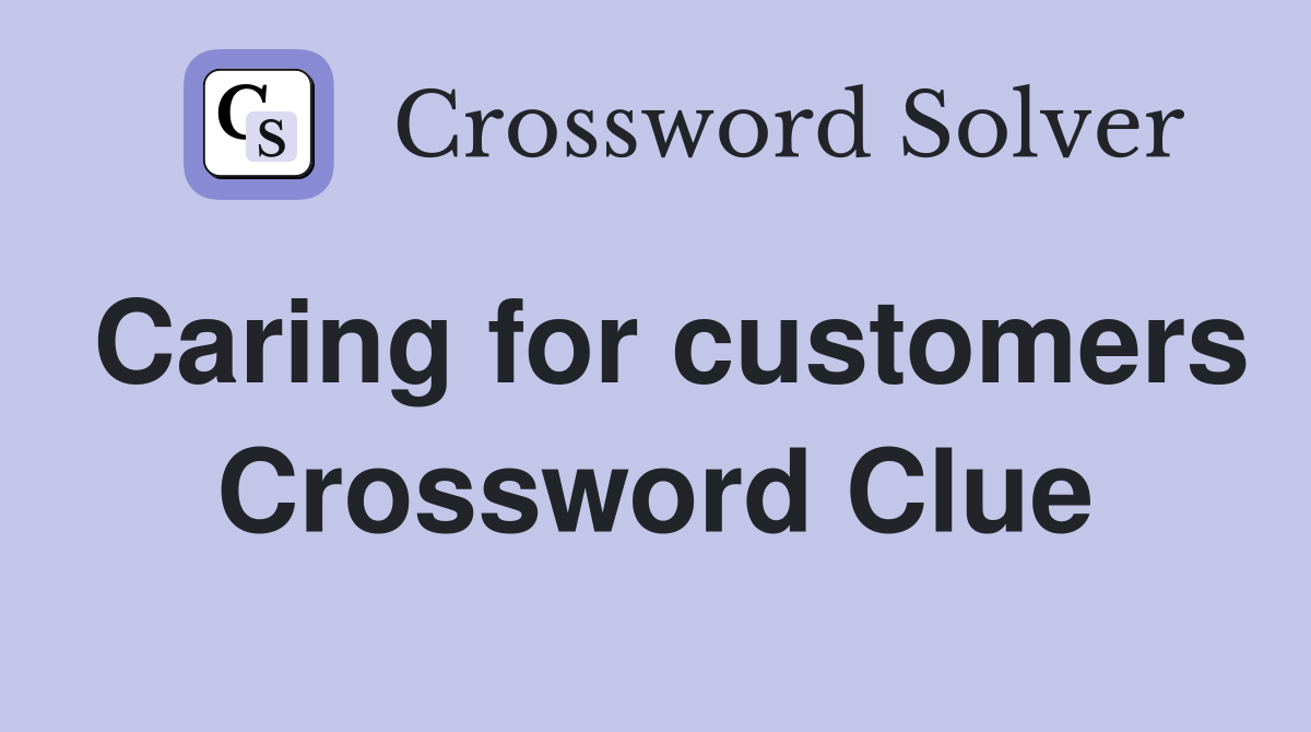 Caring for customers Crossword Clue
