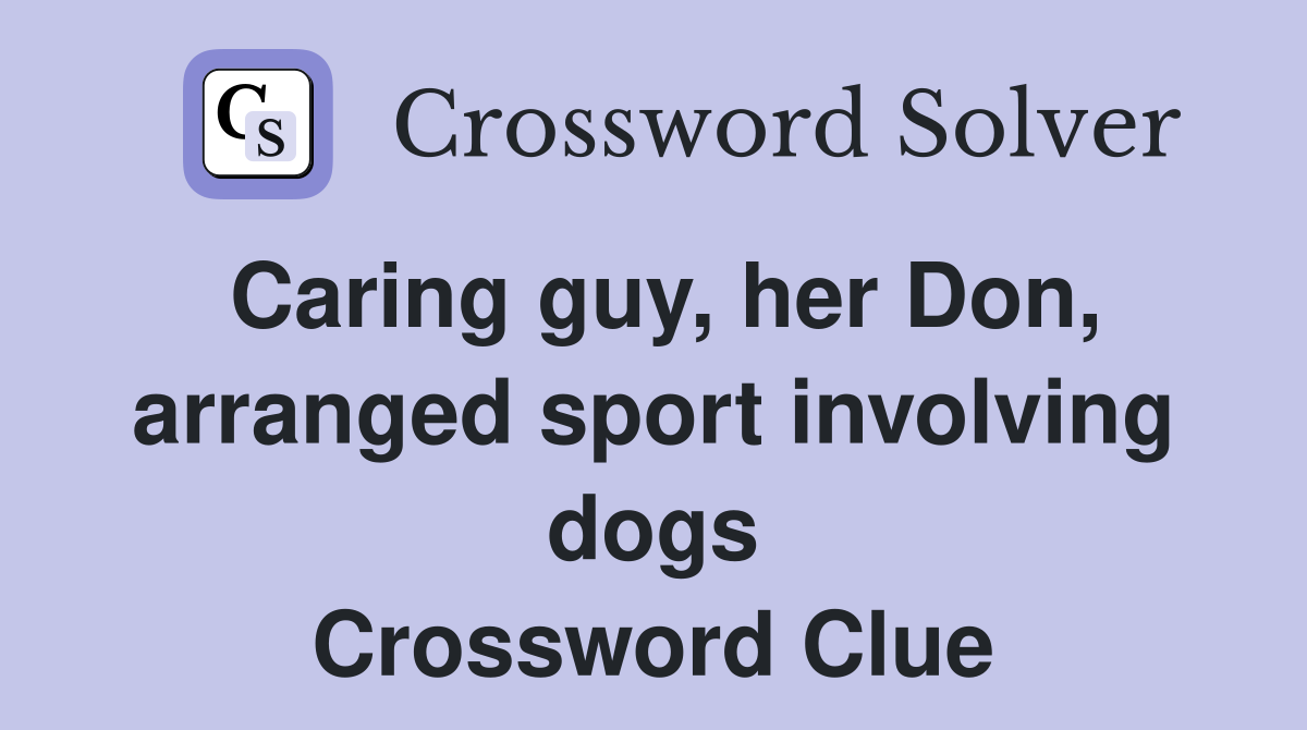 Caring guy, her Don, arranged sport involving dogs Crossword Clue