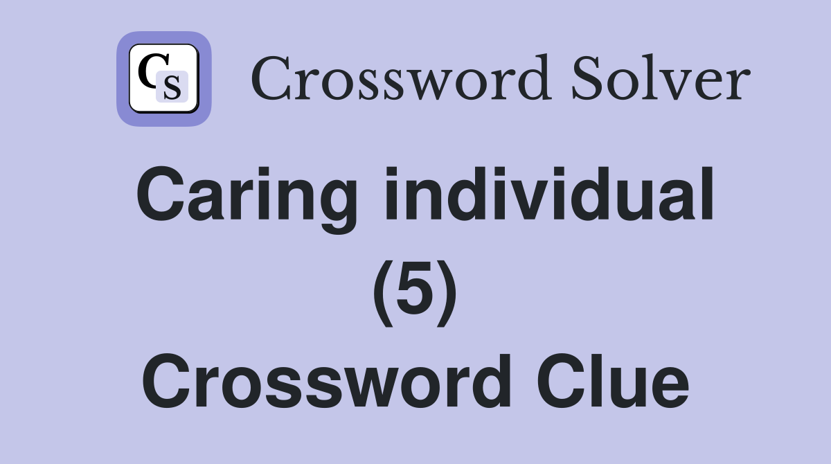 Caring individual (5) Crossword Clue