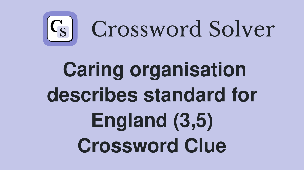 Caring organisation describes standard for England (3,5) Crossword Clue