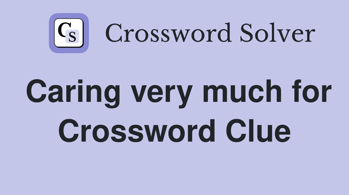 Caring very much for Crossword Clue