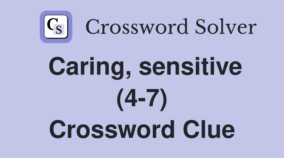 Caring, sensitive (4-7) Crossword Clue