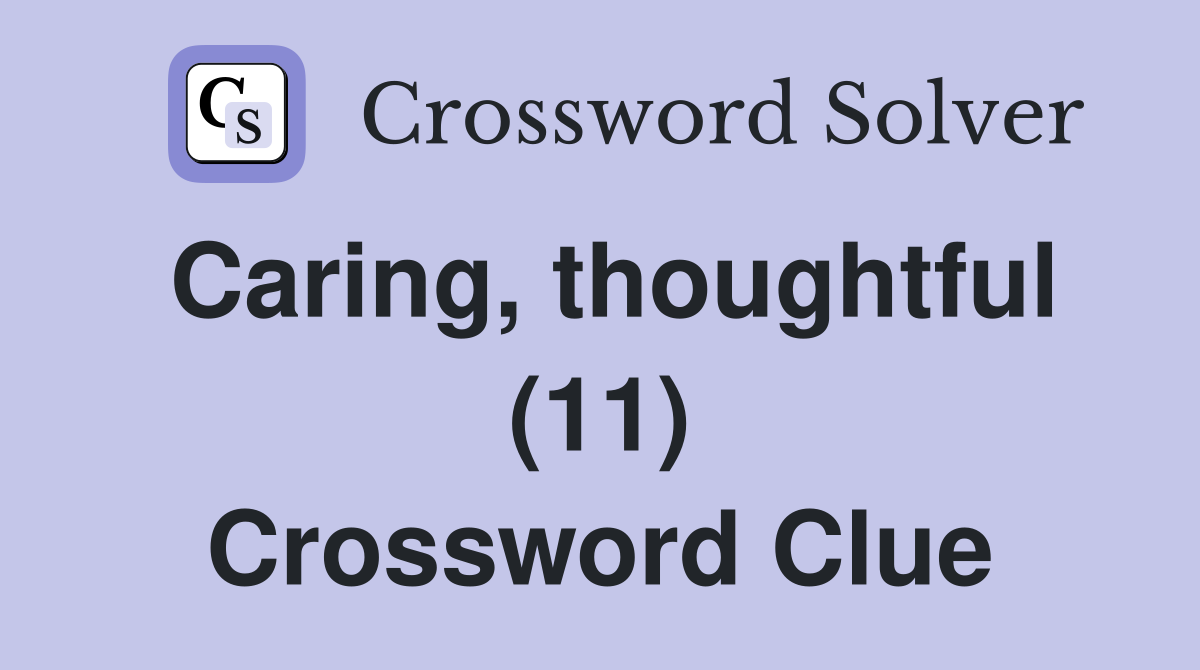 Caring, thoughtful (11) Crossword Clue