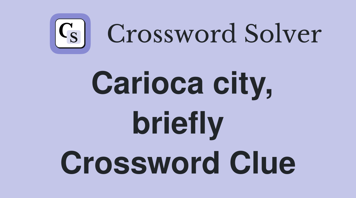 Carioca city, briefly Crossword Clue