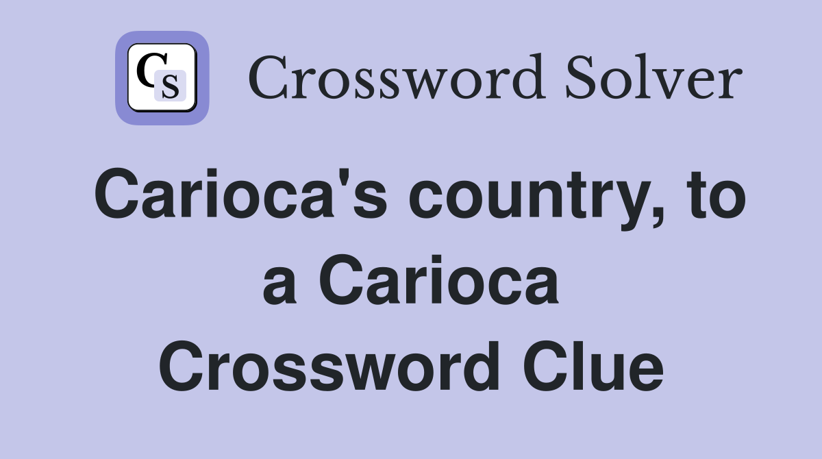 Carioca's country, to a Carioca Crossword Clue