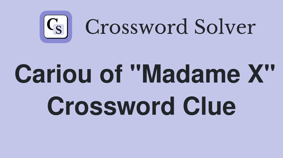 Cariou of "Madame X" Crossword Clue
